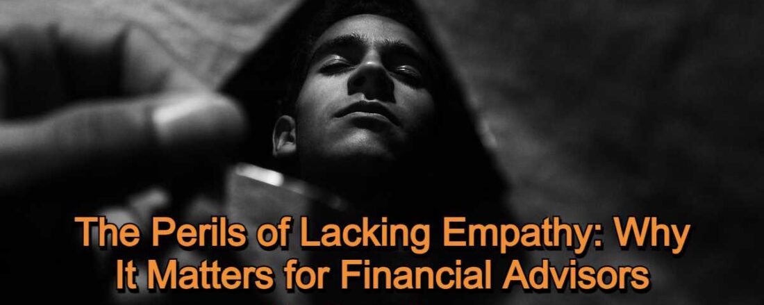 The Perils of Lacking Empathy - Why It Matters for Financial Advisors
