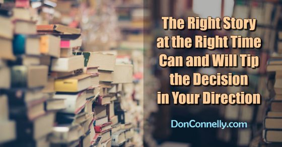 The Right Story at the Right Time Can and Will Tip the Decision in Your Direction