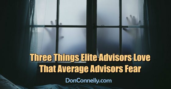 Three Things Elite Advisors Love That Average Advisors Fear