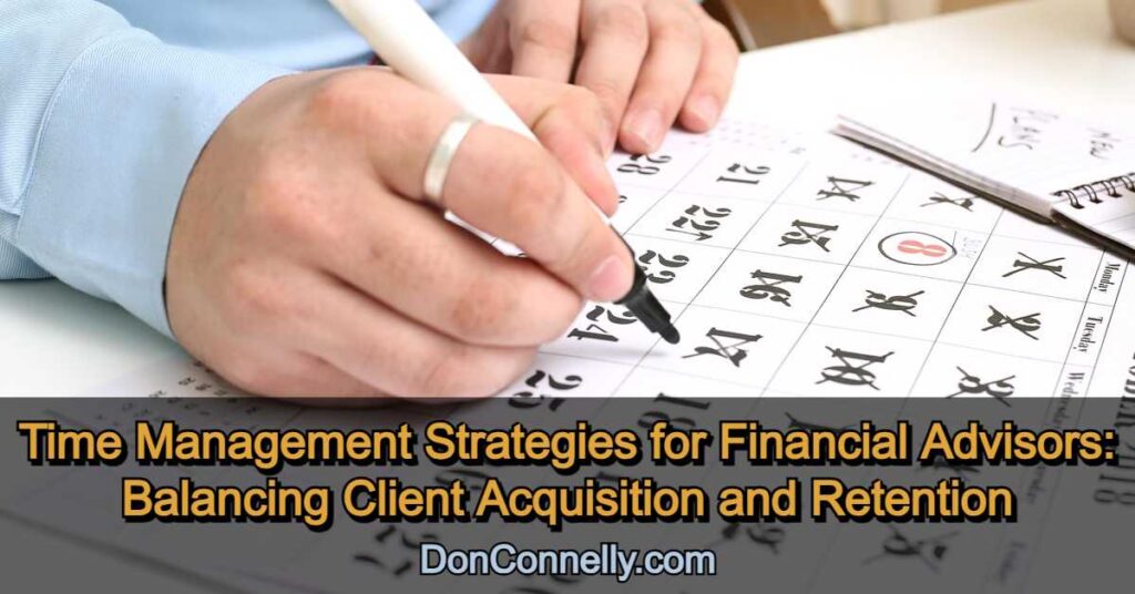 Time Management Strategies for Financial Advisors - Balancing Client Acquisition and Retention