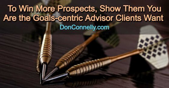 To Win More Prospects, Show Them You Are the Goals-centric Advisor Clients Want