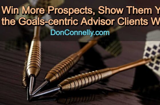 To Win More Prospects, Show Them You Are the Goals-centric Advisor Clients Want