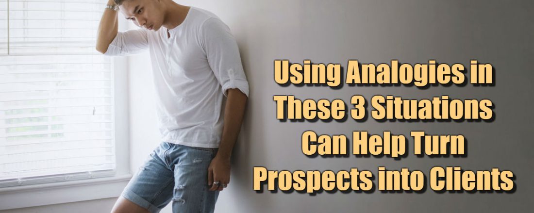 Using Analogies in These 3 Situations Can Help Turn Prospects into Clients