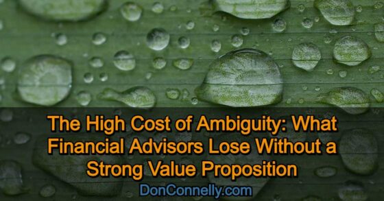 The High Cost of Ambiguity: What Financial Advisors Lose Without a Strong Value Proposition