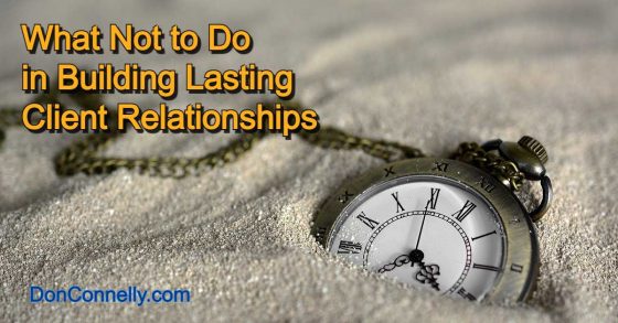 What Not to Do in Building Lasting Client Relationships