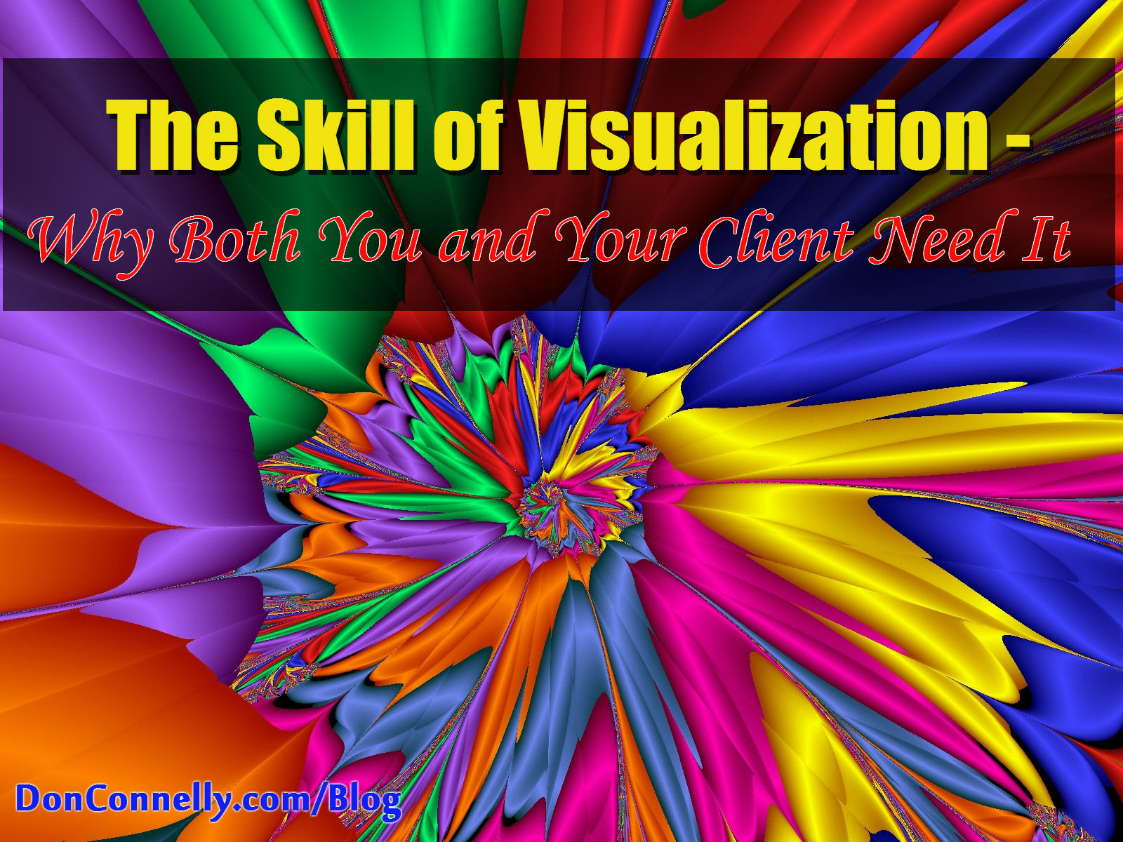 Why Both You and Your Client Need the Skill of Visualization