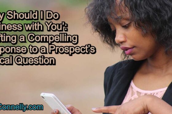 Why Should I Do Business with You - Crafting a Compelling Response to a Prospect's Critical Question