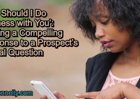 Why Should I Do Business with You - Crafting a Compelling Response to a Prospect's Critical Question