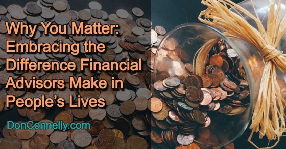 Why You Matter - Embracing the Difference Financial Advisors Make in People’s Lives