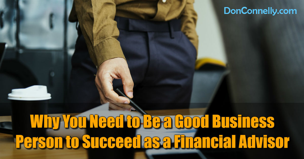 Why You Need to Be a Good Business Person to Succeed as a Financial Advisor