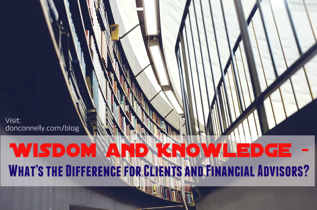 Wisdom and Knowledge – What’s the Difference for Clients and Financial Advisors