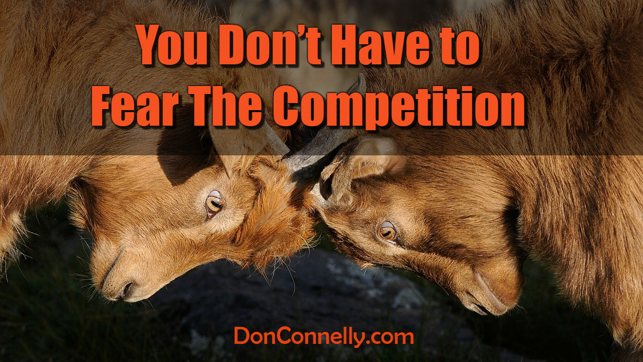 You Don't Have to Fear The Competition