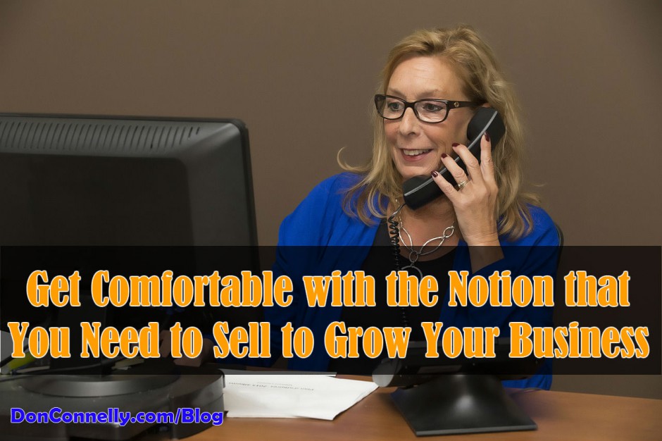 You Need To Sell In Order To Grow Your Business Don Connelly And Associates