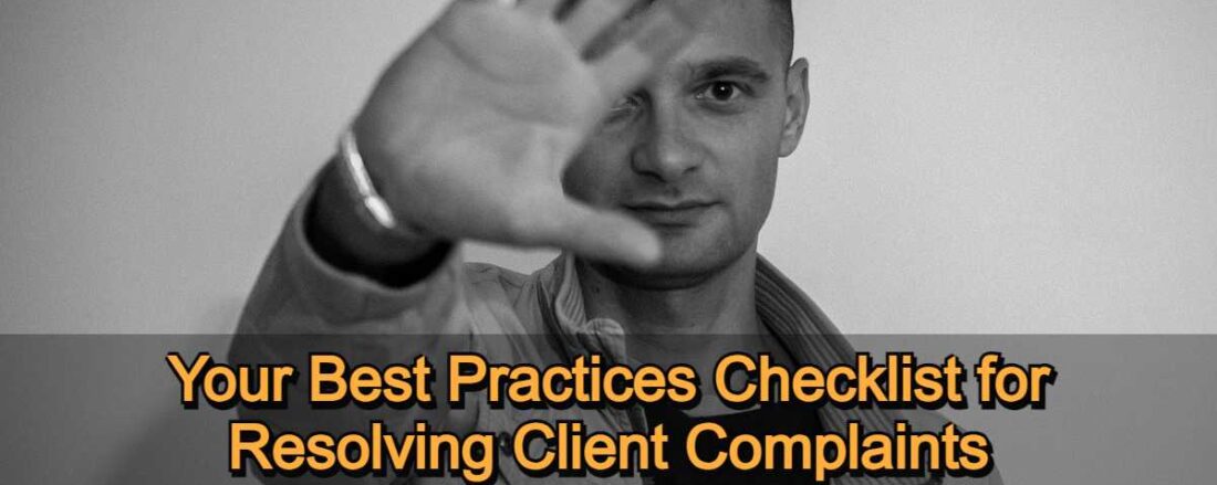 Your Best Practices Checklist for Resolving Client Complaints