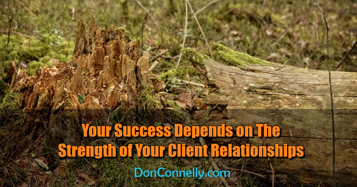 Your Success Depends on The Strength of Your Client Relationships